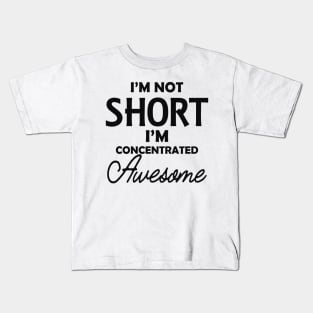 Short Girlfriend - I'm not short I'm concentrated awesome Kids T-Shirt